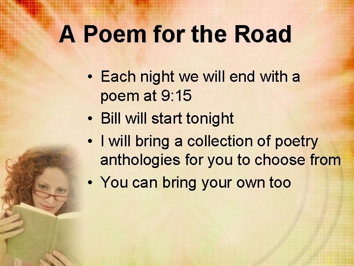 A Poem for the Road • Each night we will end with a poem