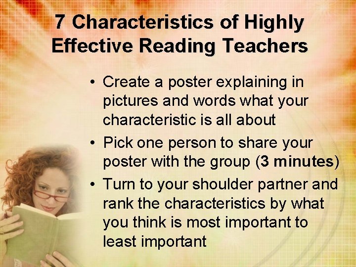 7 Characteristics of Highly Effective Reading Teachers • Create a poster explaining in pictures