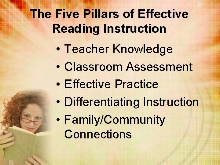 The Five Pillars of Effective Reading Instruction • • • Teacher Knowledge Classroom Assessment