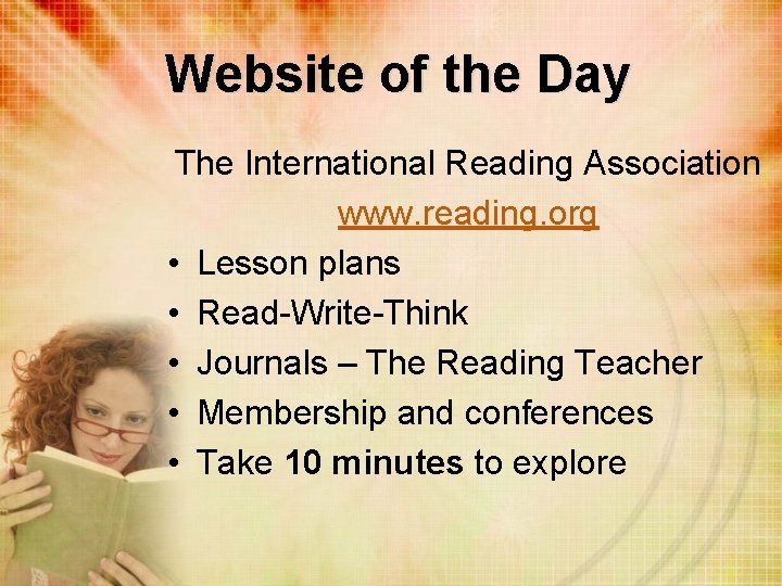 Website of the Day The International Reading Association www. reading. org • Lesson plans