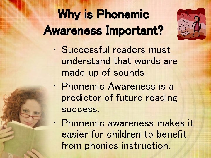 Why is Phonemic Awareness Important? • Successful readers must understand that words are made