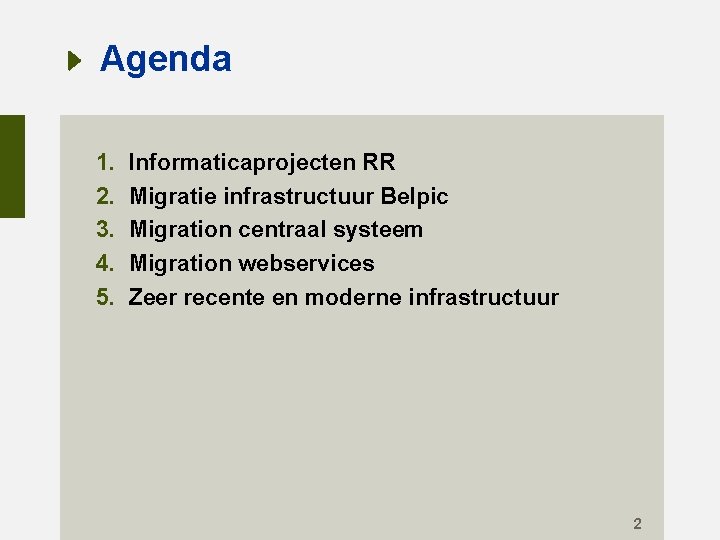 Agenda 1. 2. 3. 4. 5. Informaticaprojecten RR Migratie infrastructuur Belpic Migration centraal systeem