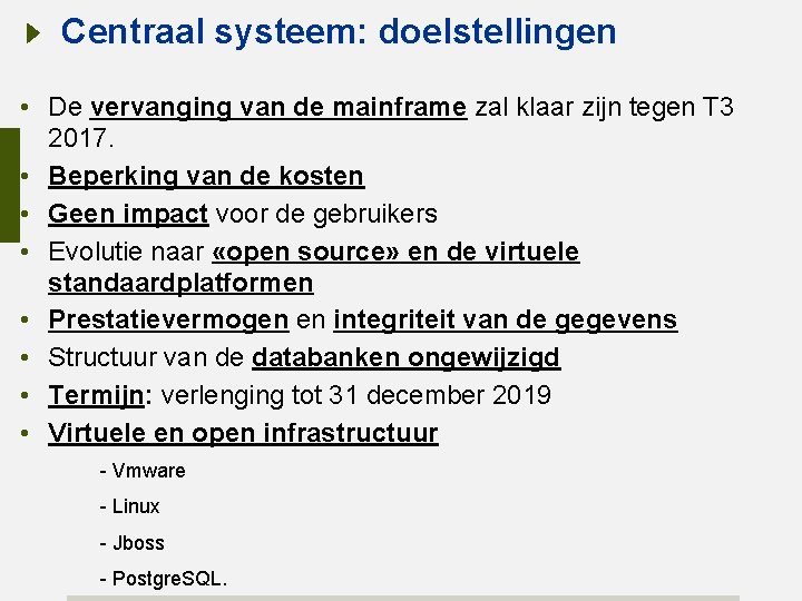 Centraal systeem: doelstellingen • De vervanging van de mainframe zal klaar zijn tegen T