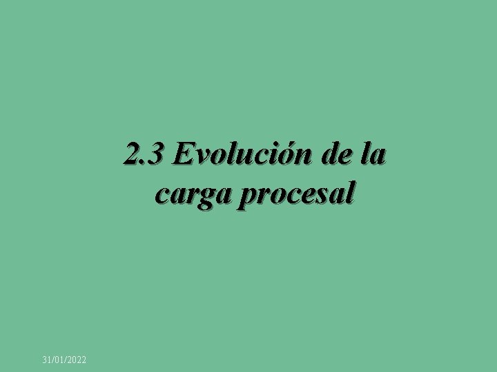 2. 3 Evolución de la carga procesal 31/01/2022 