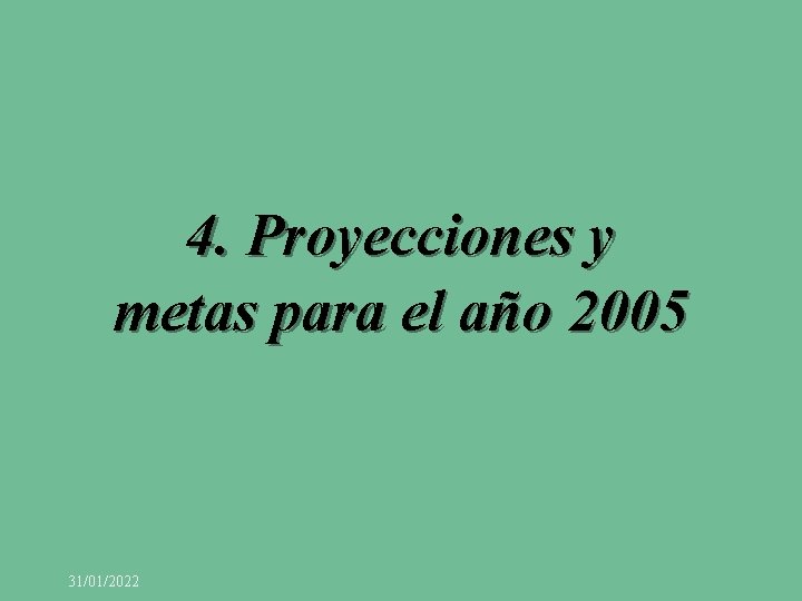 4. Proyecciones y metas para el año 2005 31/01/2022 