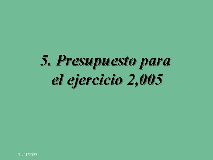 5. Presupuesto para el ejercicio 2, 005 31/01/2022 