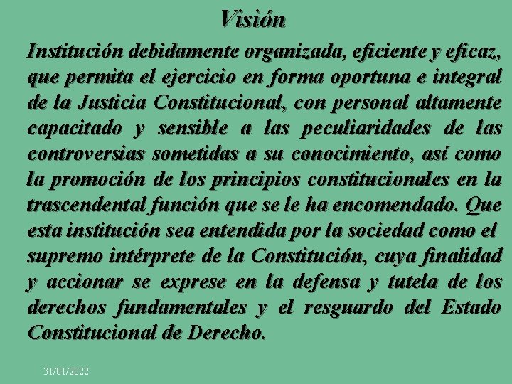 Visión Institución debidamente organizada, eficiente y eficaz, que permita el ejercicio en forma oportuna