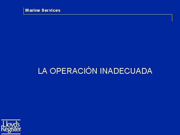 Marine Services LA OPERACIÓN INADECUADA 