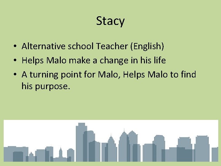 Stacy • Alternative school Teacher (English) • Helps Malo make a change in his