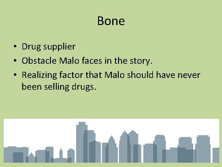 Bone • Drug supplier • Obstacle Malo faces in the story. • Realizing factor
