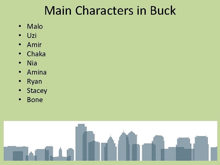 Main Characters in Buck • • • Malo Uzi Amir Chaka Nia Amina Ryan