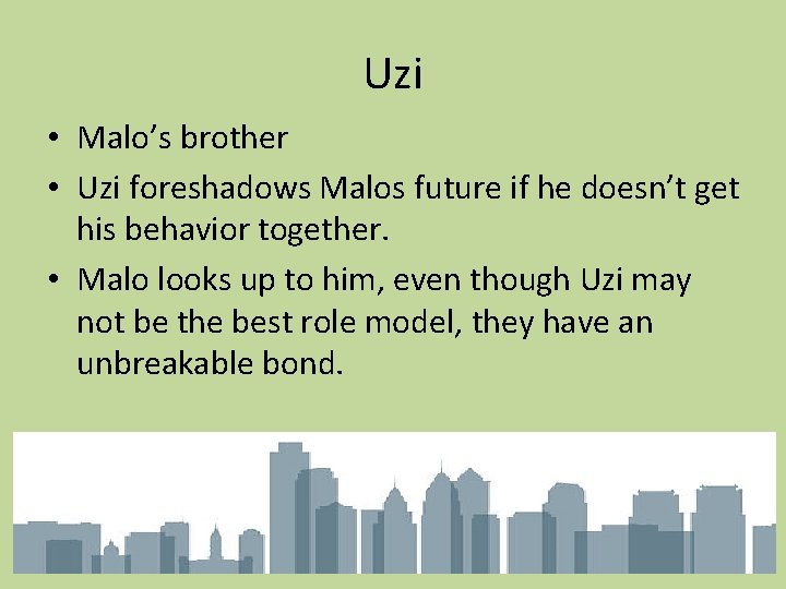 Uzi • Malo’s brother • Uzi foreshadows Malos future if he doesn’t get his