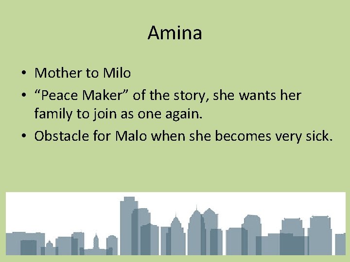 Amina • Mother to Milo • “Peace Maker” of the story, she wants her