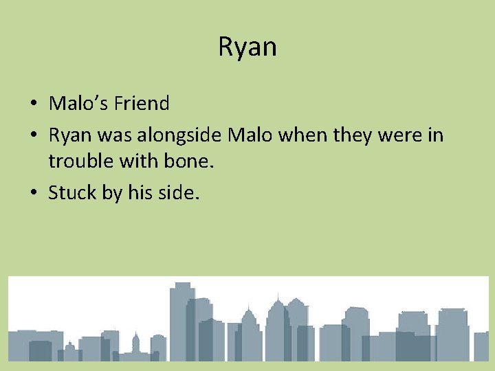 Ryan • Malo’s Friend • Ryan was alongside Malo when they were in trouble