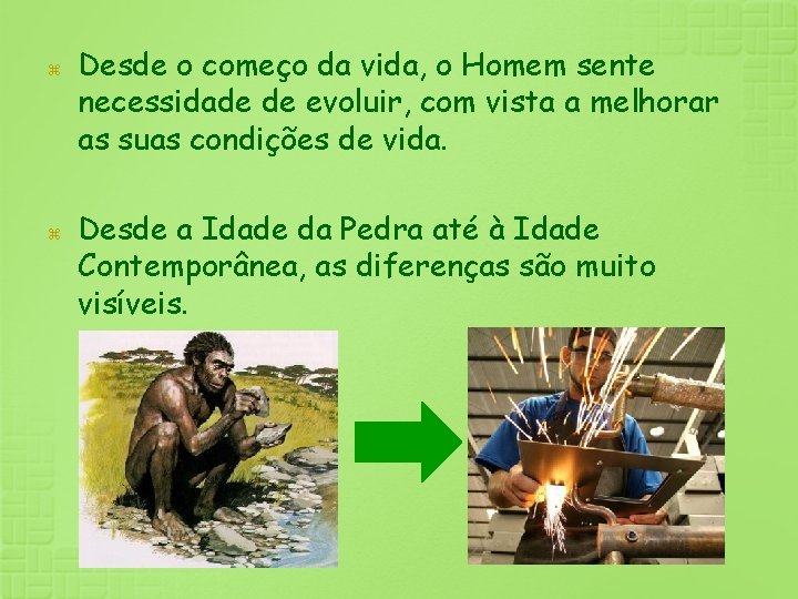  Desde o começo da vida, o Homem sente necessidade de evoluir, com vista