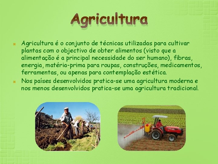 Agricultura é o conjunto de técnicas utilizadas para cultivar plantas com o objectivo de