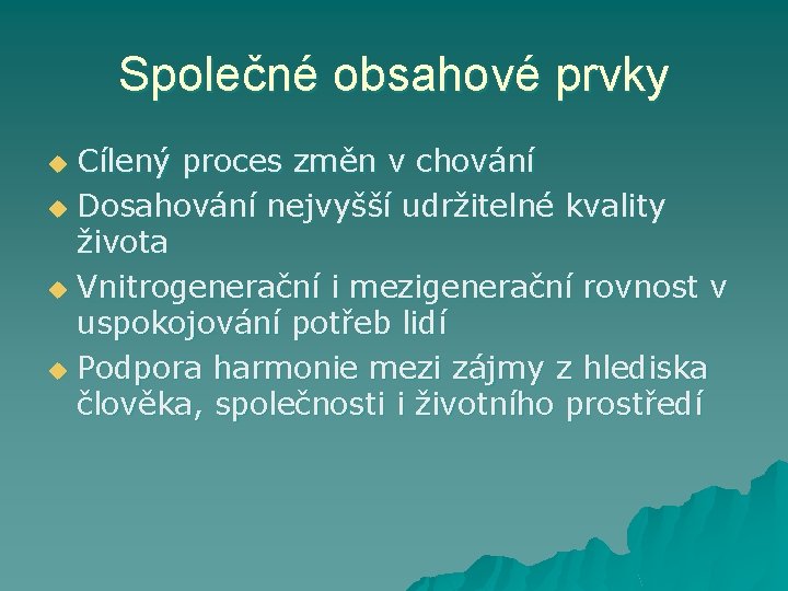 Společné obsahové prvky Cílený proces změn v chování u Dosahování nejvyšší udržitelné kvality života