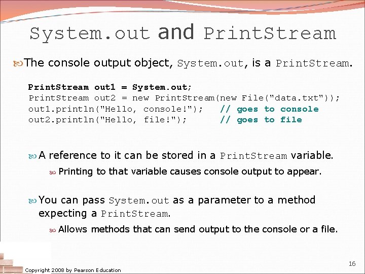 System. out and Print. Stream The console output object, System. out, is a Print.