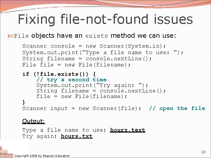Fixing file-not-found issues File objects have an exists method we can use: Scanner console