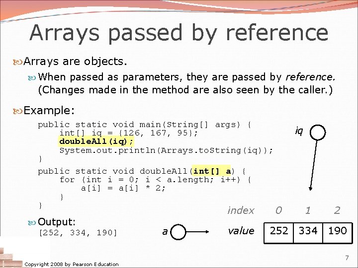 Arrays passed by reference Arrays are objects. When passed as parameters, they are passed