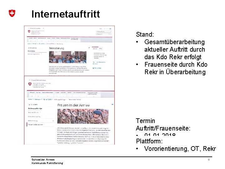 Internetauftritt Stand: • Gesamtüberarbeitung aktueller Auftritt durch das Kdo Rekr erfolgt • Frauenseite durch