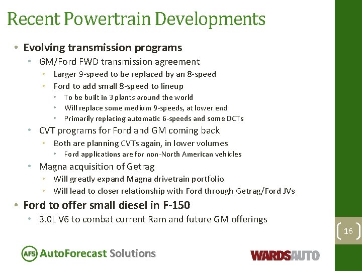 Recent Powertrain Developments • Evolving transmission programs • GM/Ford FWD transmission agreement • Larger