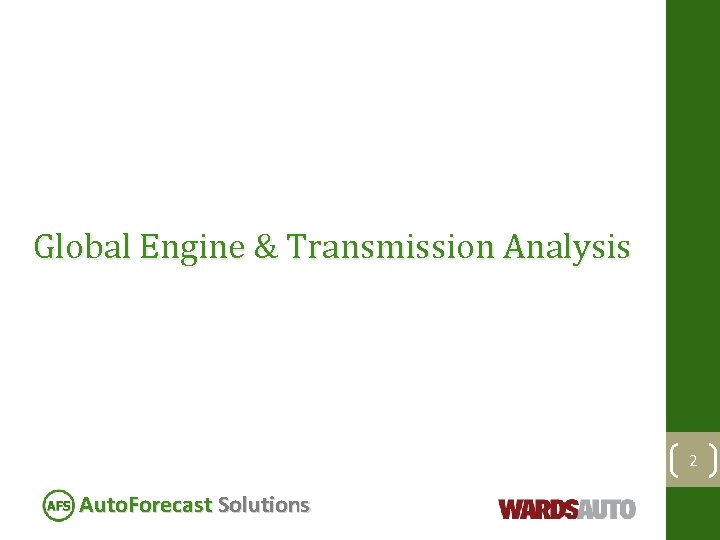 Global Engine & Transmission Analysis 2 Auto. Forecast Solutions 