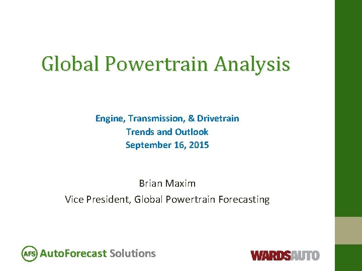 Global Powertrain Analysis Engine, Transmission, & Drivetrain Trends and Outlook September 16, 2015 Brian