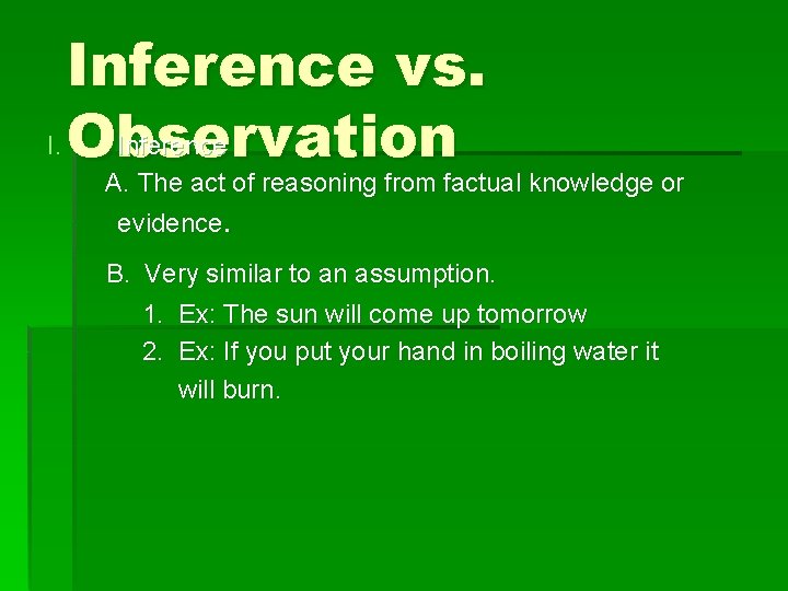 Inference vs. I. Observation Inference A. The act of reasoning from factual knowledge or
