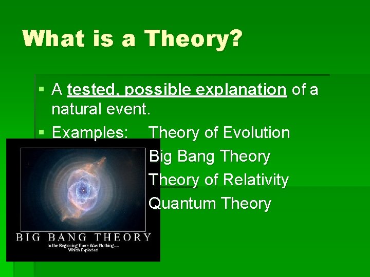 What is a Theory? § A tested, possible explanation of a natural event. §