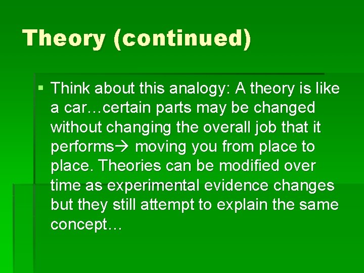 Theory (continued) § Think about this analogy: A theory is like a car…certain parts