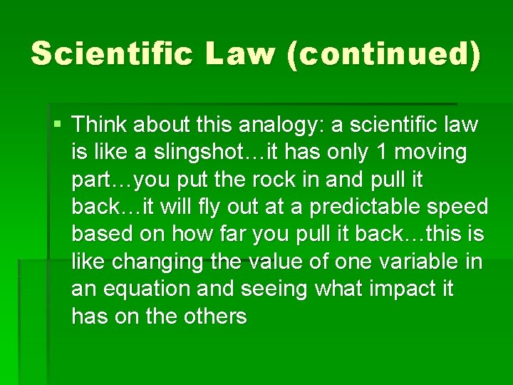 Scientific Law (continued) § Think about this analogy: a scientific law is like a