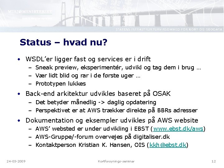 Status – hvad nu? • WSDL’er ligger fast og services er i drift –
