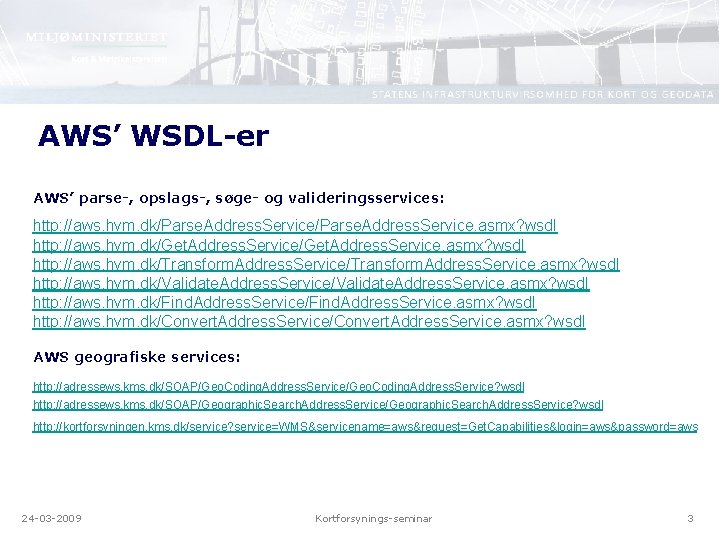 AWS’ WSDL-er AWS’ parse-, opslags-, søge- og valideringsservices: http: //aws. hvm. dk/Parse. Address. Service.