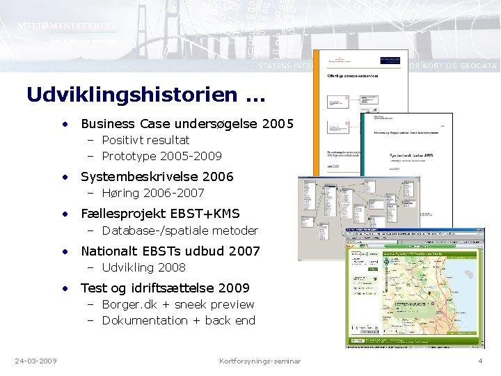 Udviklingshistorien … • Business Case undersøgelse 2005 – Positivt resultat – Prototype 2005 -2009