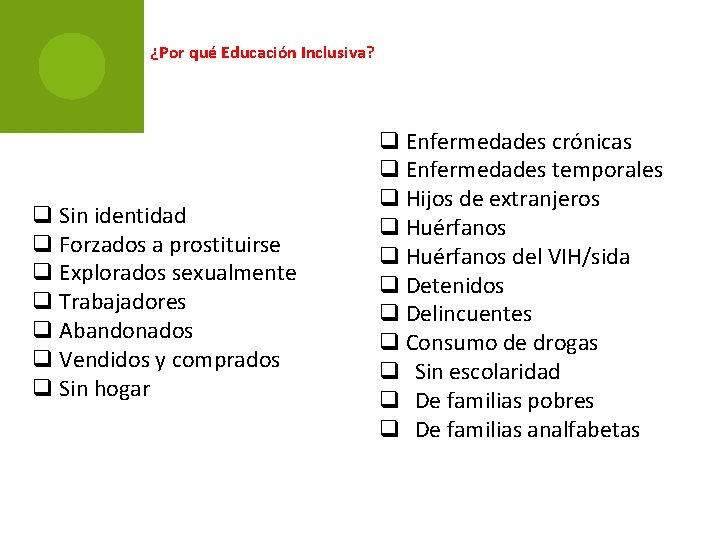 ¿Por qué Educación Inclusiva? q Sin identidad q Forzados a prostituirse q Explorados sexualmente