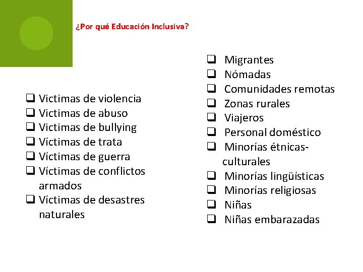 ¿Por qué Educación Inclusiva? q Victimas de violencia q Victimas de abuso q Victimas