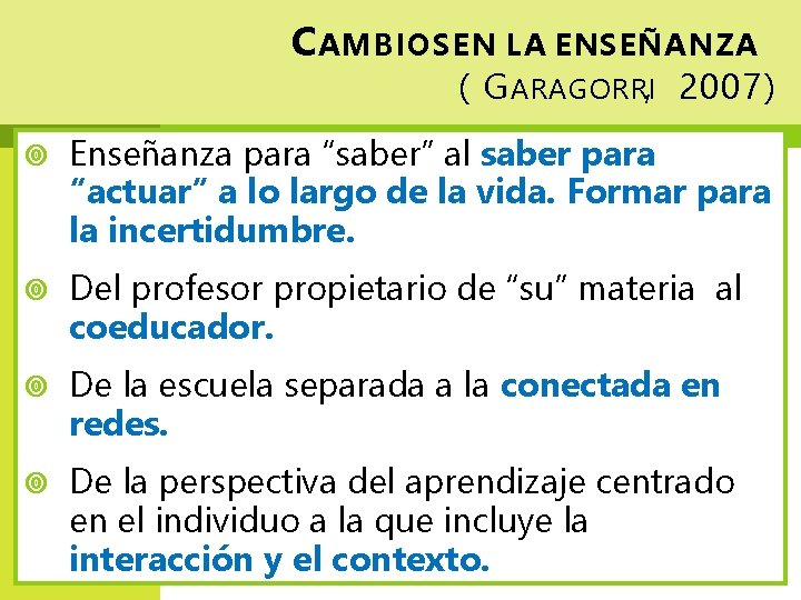 C AMBIOS EN LA ENSEÑANZA ( G ARAGORRI, 2007) Enseñanza para “saber” al saber