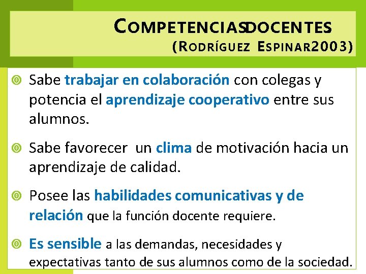 C OMPETENCIASDOCENTES. (R ODRÍGUEZ E SPINAR. 2003) Sabe trabajar en colaboración colegas y potencia