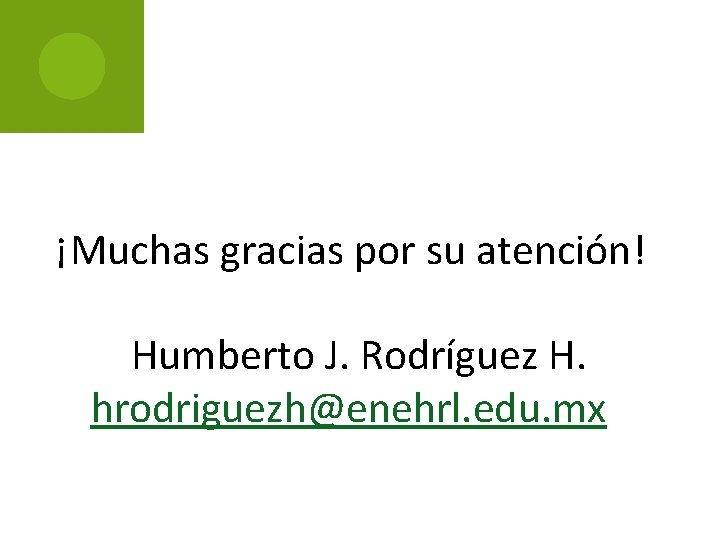 ¡Muchas gracias por su atención! Humberto J. Rodríguez H. hrodriguezh@enehrl. edu. mx 