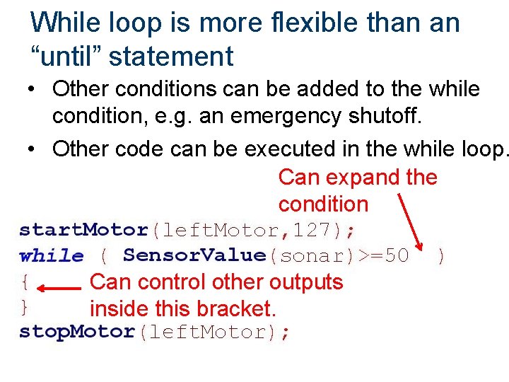 While loop is more flexible than an “until” statement • Other conditions can be