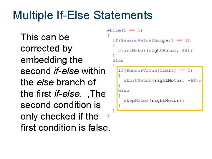 Multiple If-Else Statements This can be corrected by embedding the second if-else within the