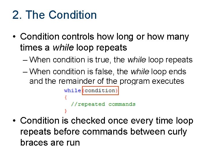 2. The Condition • Condition controls how long or how many times a while