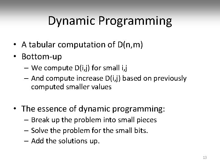 Dynamic Programming • A tabular computation of D(n, m) • Bottom-up – We compute