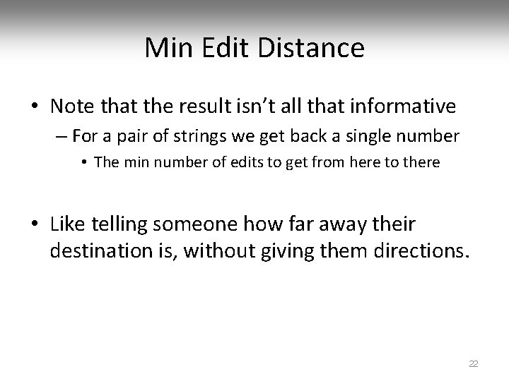Min Edit Distance • Note that the result isn’t all that informative – For
