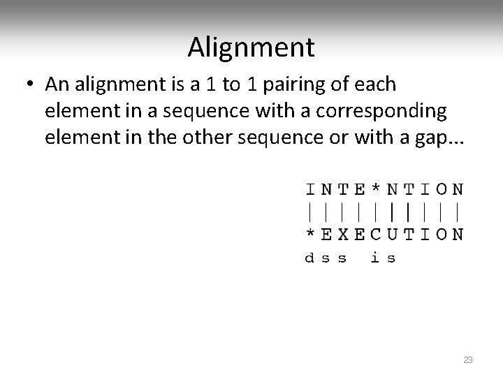 Alignment • An alignment is a 1 to 1 pairing of each element in