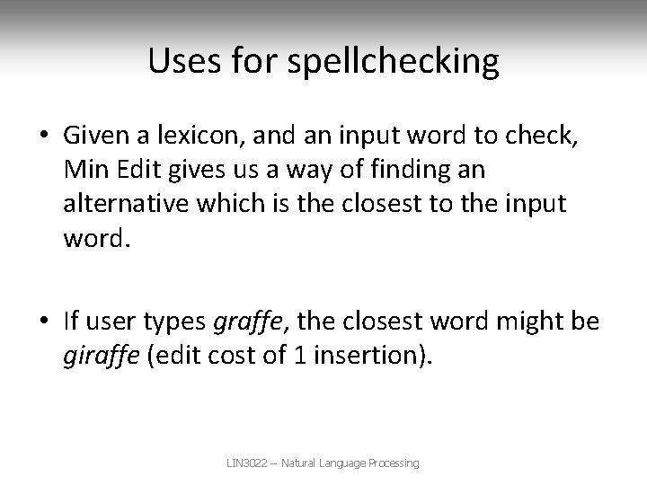 Uses for spellchecking • Given a lexicon, and an input word to check, Min