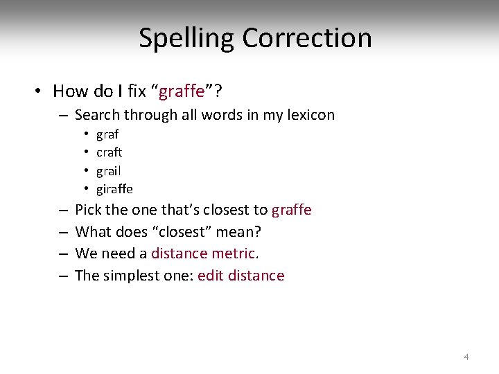 Spelling Correction • How do I fix “graffe”? – Search through all words in