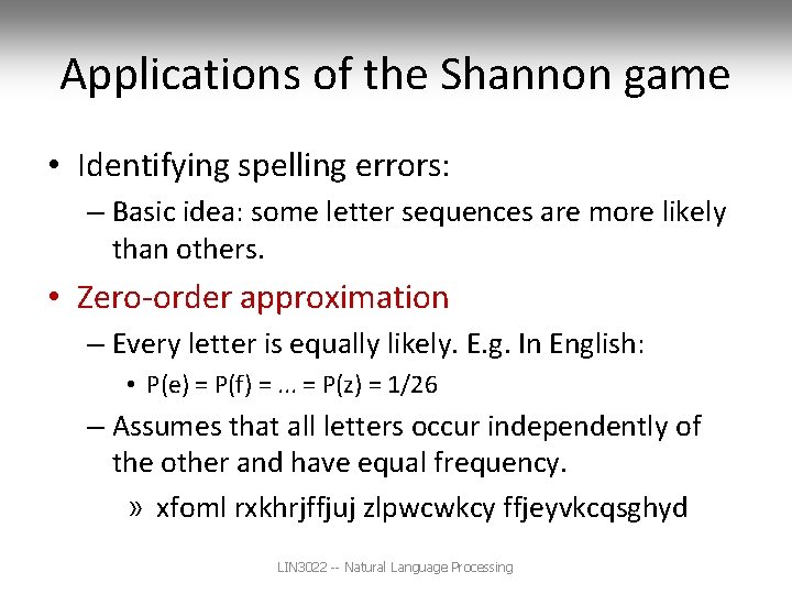 Applications of the Shannon game • Identifying spelling errors: – Basic idea: some letter