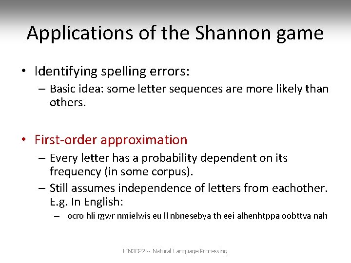 Applications of the Shannon game • Identifying spelling errors: – Basic idea: some letter